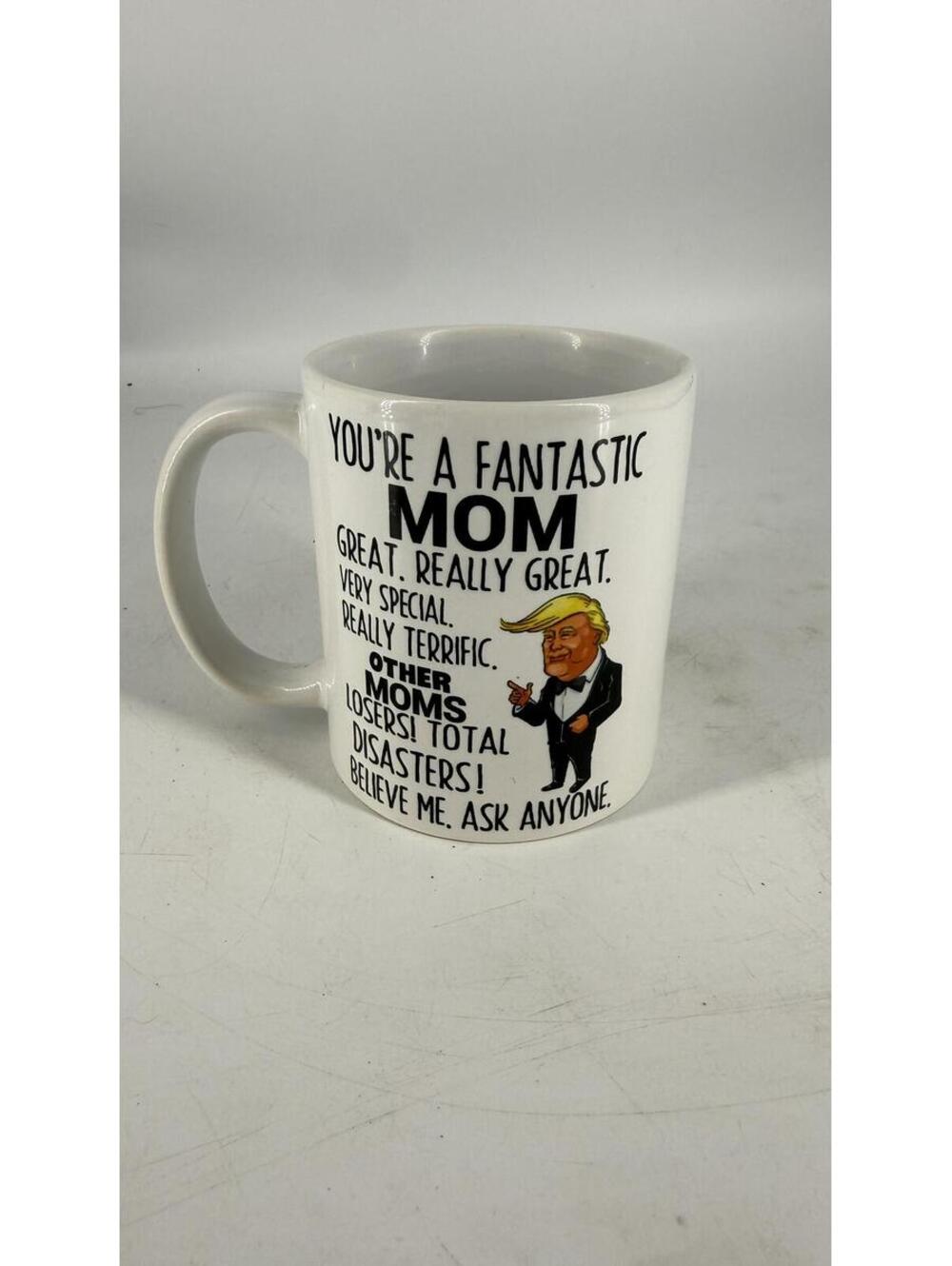Funny Trump Mom Coffee Mug You're A Fantastic Mom Political Humor Ceramic Cup